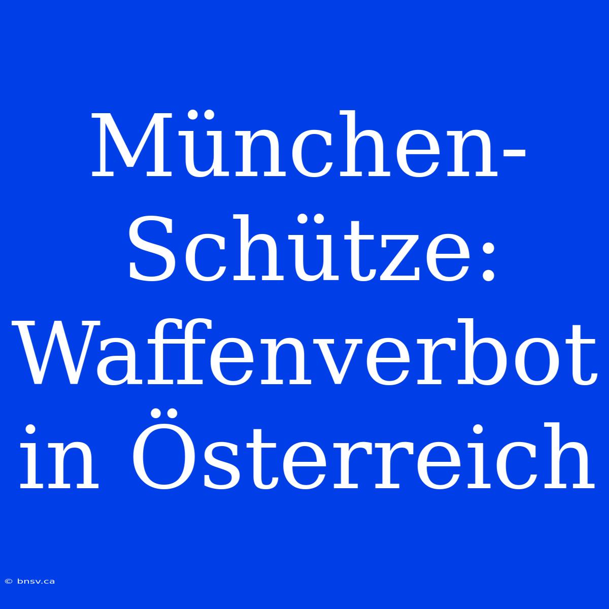 München-Schütze: Waffenverbot In Österreich