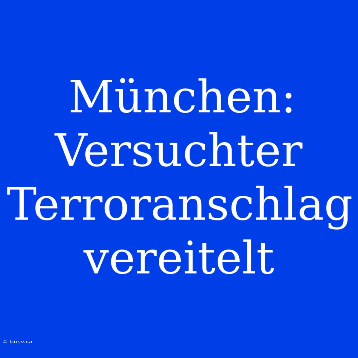 München: Versuchter Terroranschlag Vereitelt