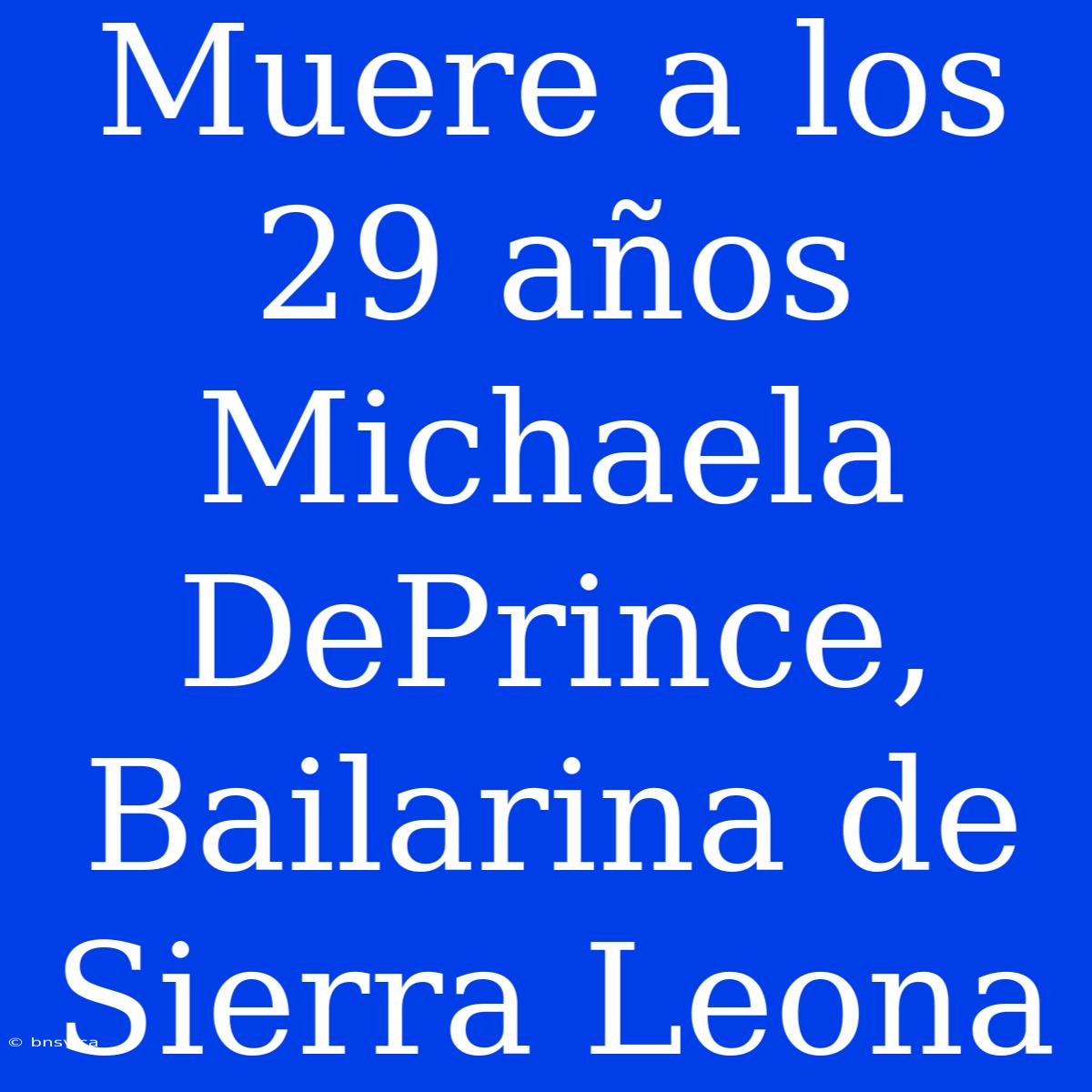 Muere A Los 29 Años Michaela DePrince, Bailarina De Sierra Leona