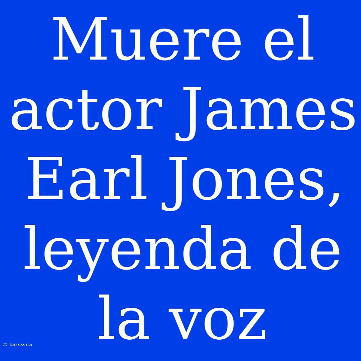 Muere El Actor James Earl Jones, Leyenda De La Voz