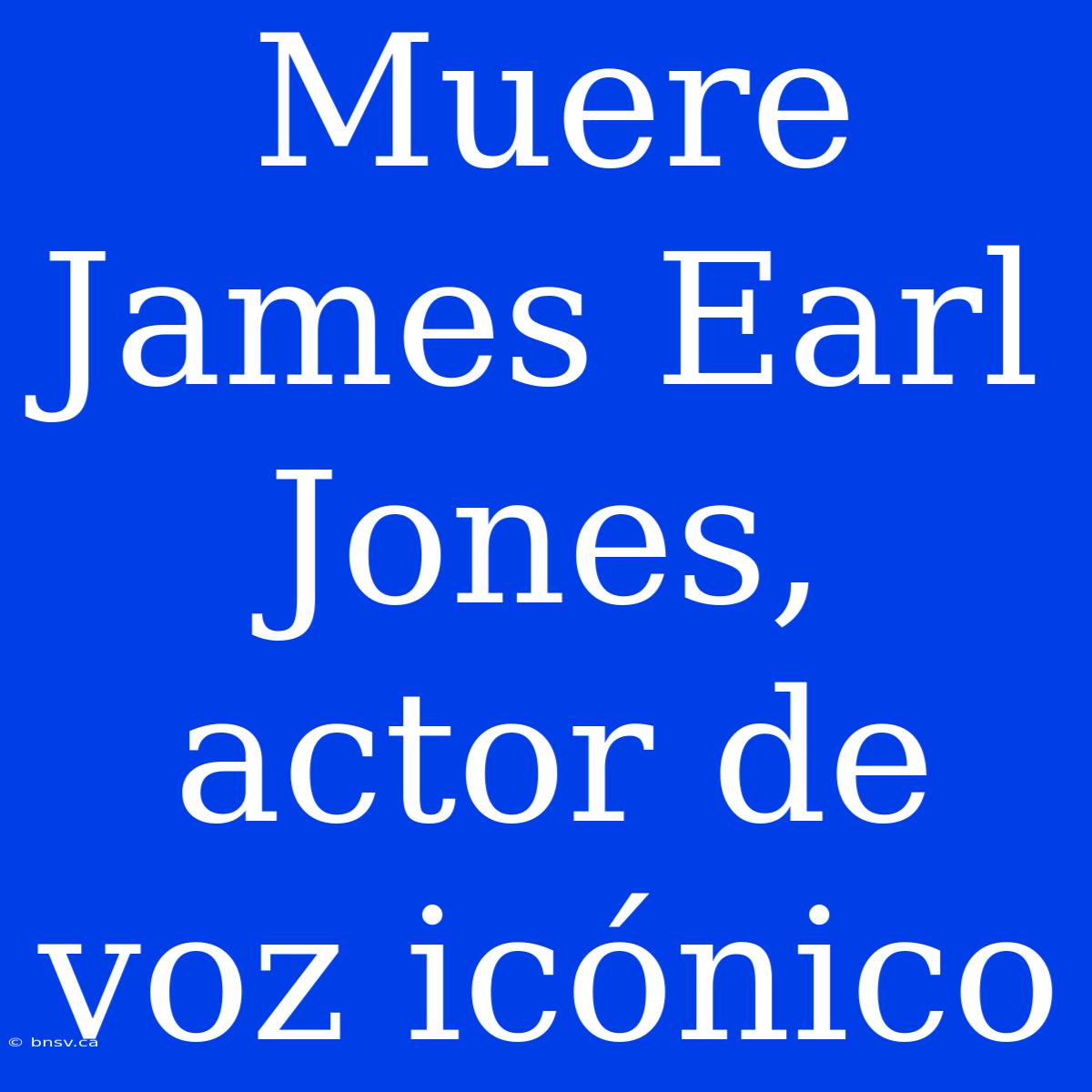 Muere James Earl Jones, Actor De Voz Icónico