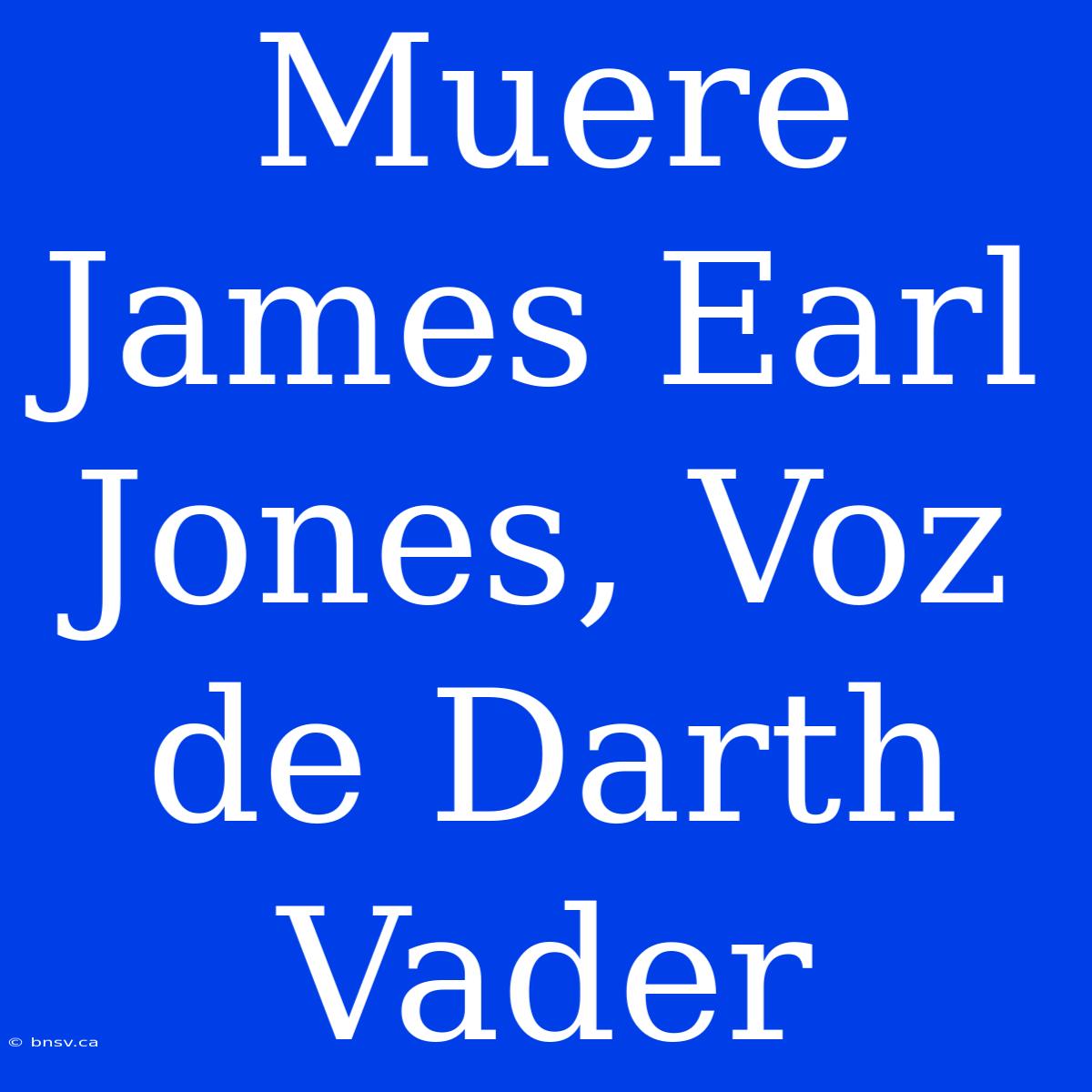 Muere James Earl Jones, Voz De Darth Vader