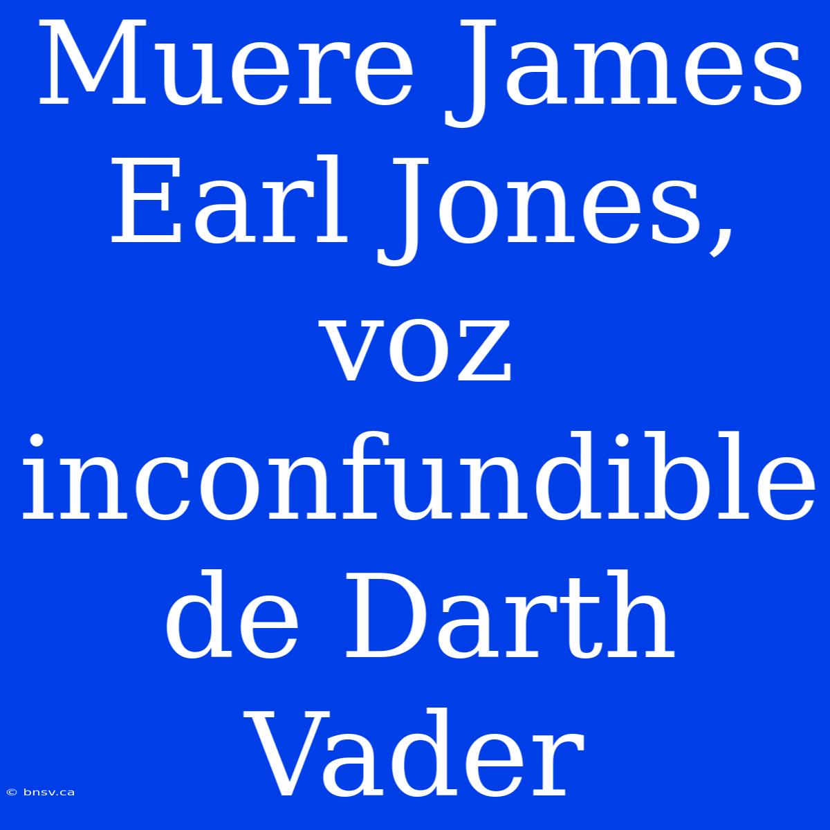 Muere James Earl Jones, Voz Inconfundible De Darth Vader