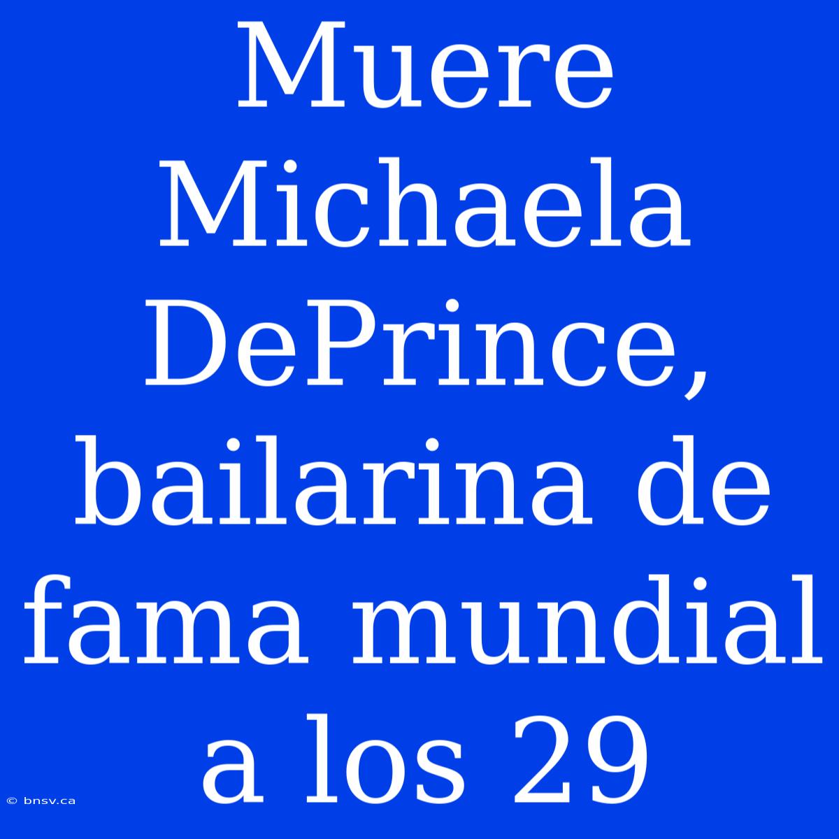 Muere Michaela DePrince, Bailarina De Fama Mundial A Los 29