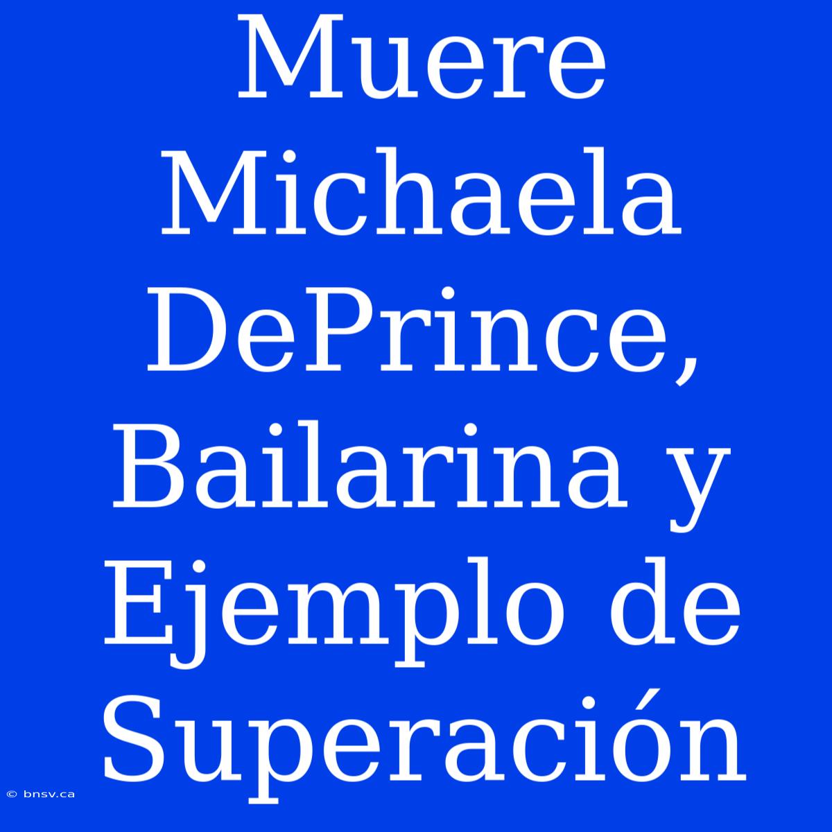 Muere Michaela DePrince, Bailarina Y Ejemplo De Superación