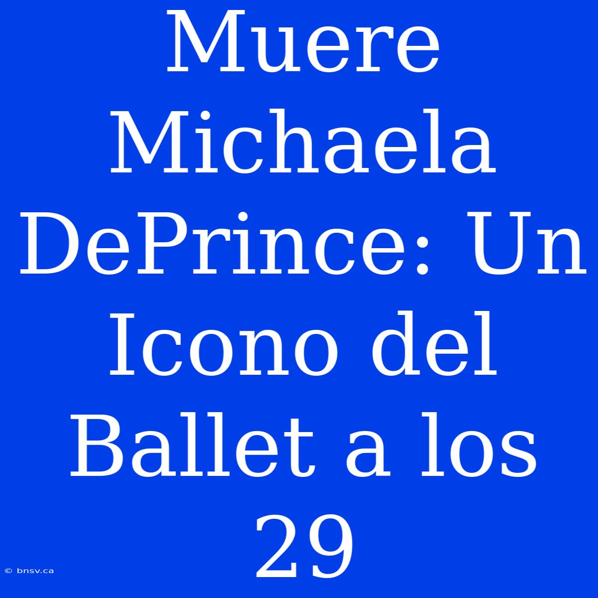 Muere Michaela DePrince: Un Icono Del Ballet A Los 29