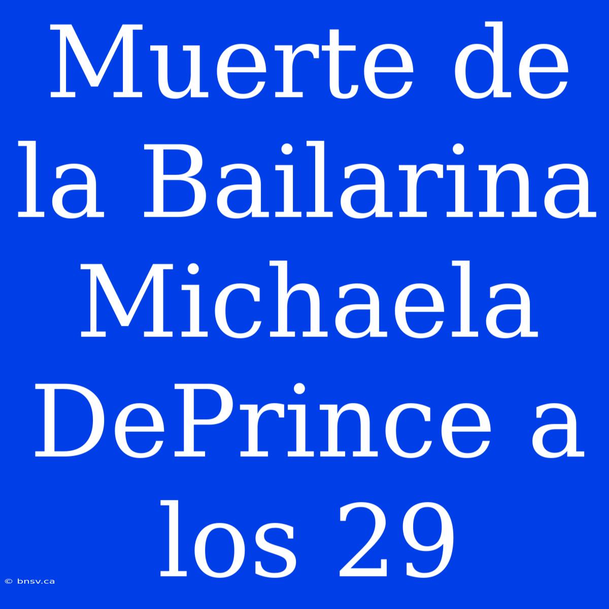 Muerte De La Bailarina Michaela DePrince A Los 29