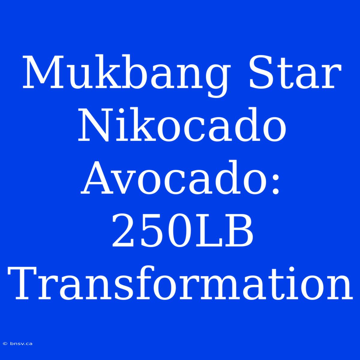 Mukbang Star Nikocado Avocado: 250LB Transformation