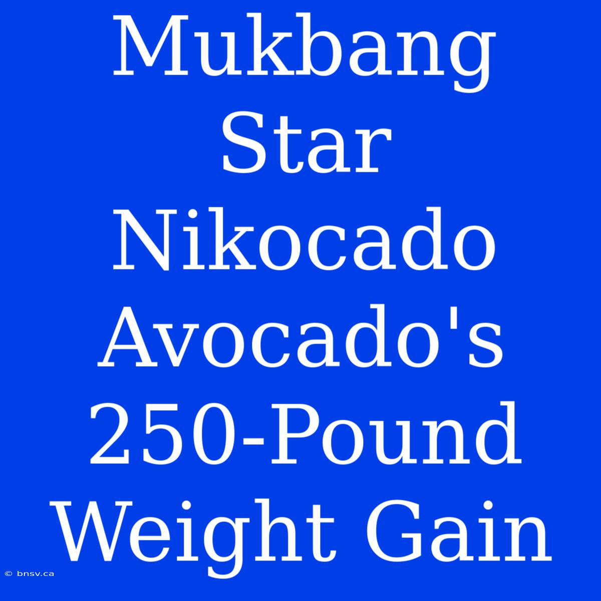 Mukbang Star Nikocado Avocado's 250-Pound Weight Gain