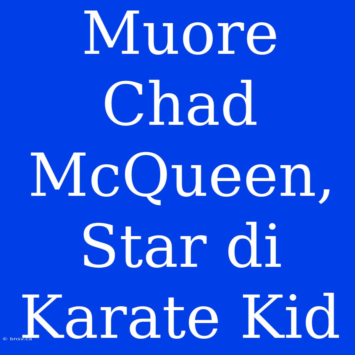 Muore Chad McQueen, Star Di Karate Kid