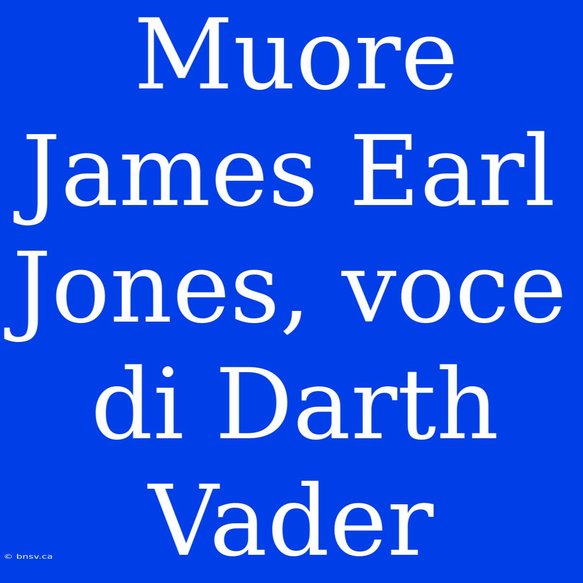 Muore James Earl Jones, Voce Di Darth Vader