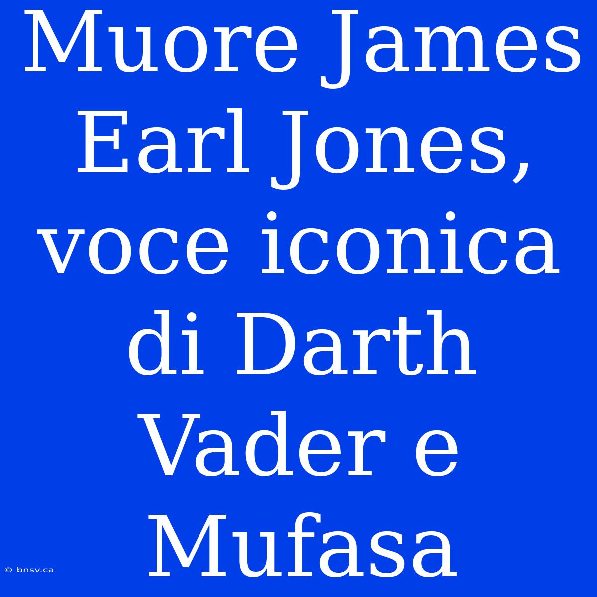 Muore James Earl Jones, Voce Iconica Di Darth Vader E Mufasa