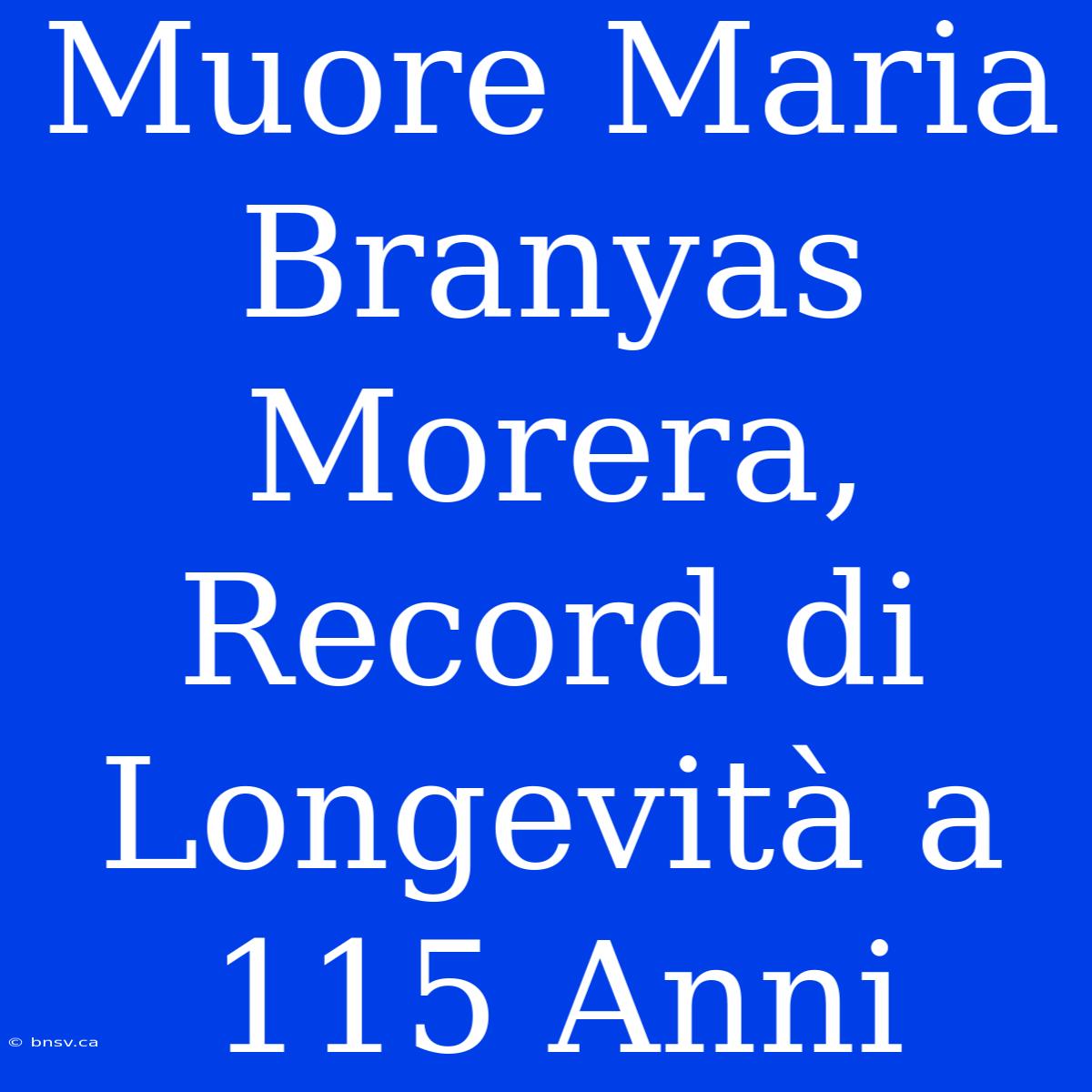 Muore Maria Branyas Morera, Record Di Longevità A 115 Anni