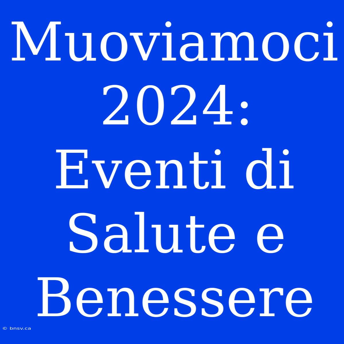 Muoviamoci 2024: Eventi Di Salute E Benessere