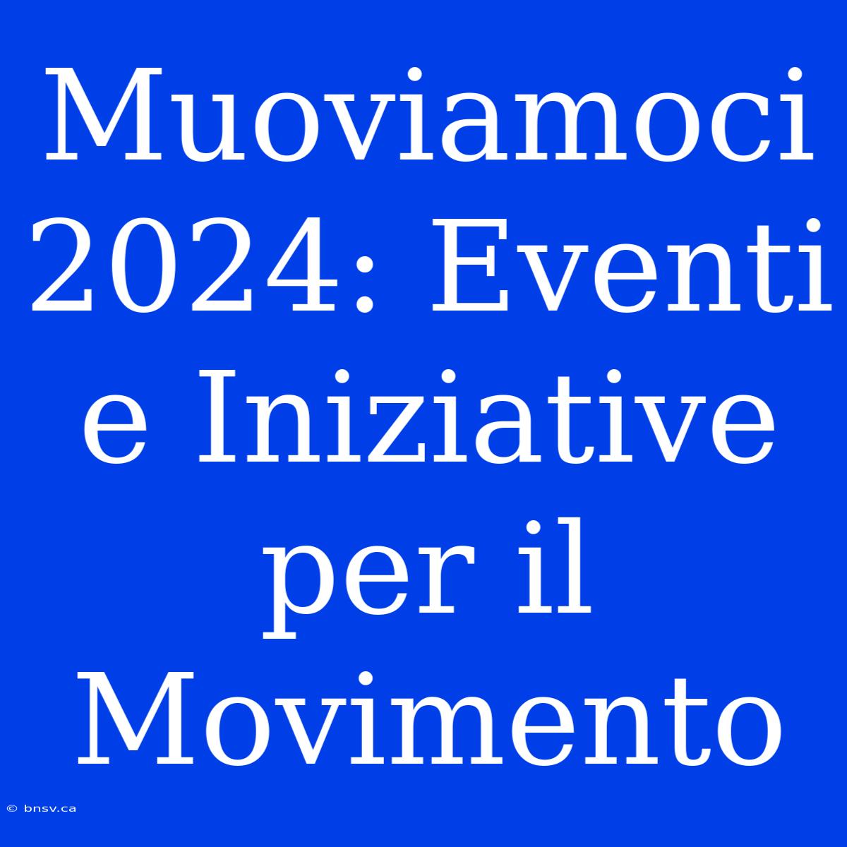 Muoviamoci 2024: Eventi E Iniziative Per Il Movimento