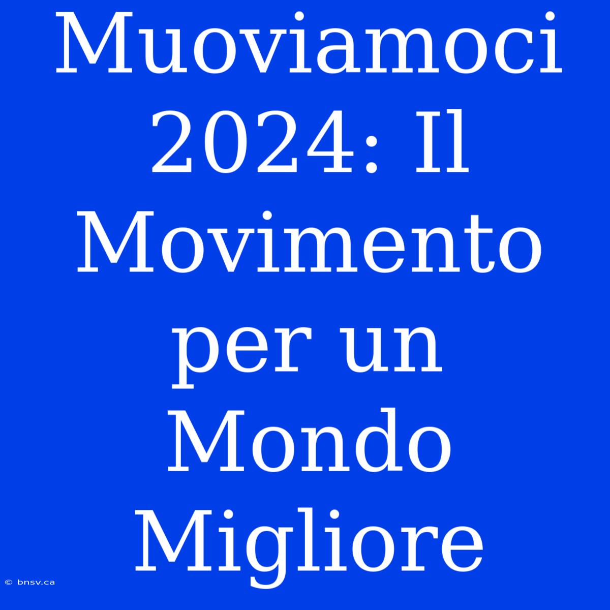 Muoviamoci 2024: Il Movimento Per Un Mondo Migliore