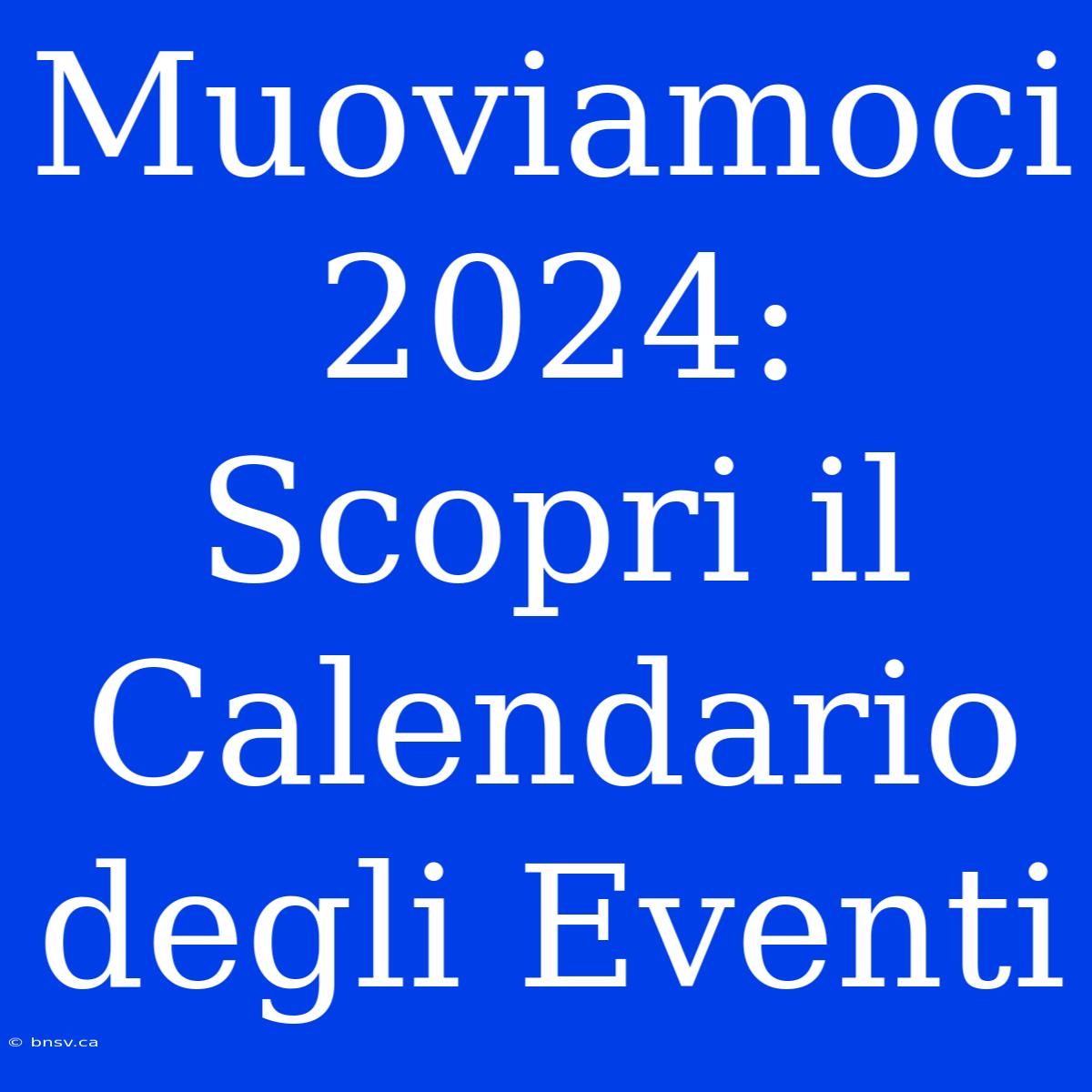 Muoviamoci 2024: Scopri Il Calendario Degli Eventi