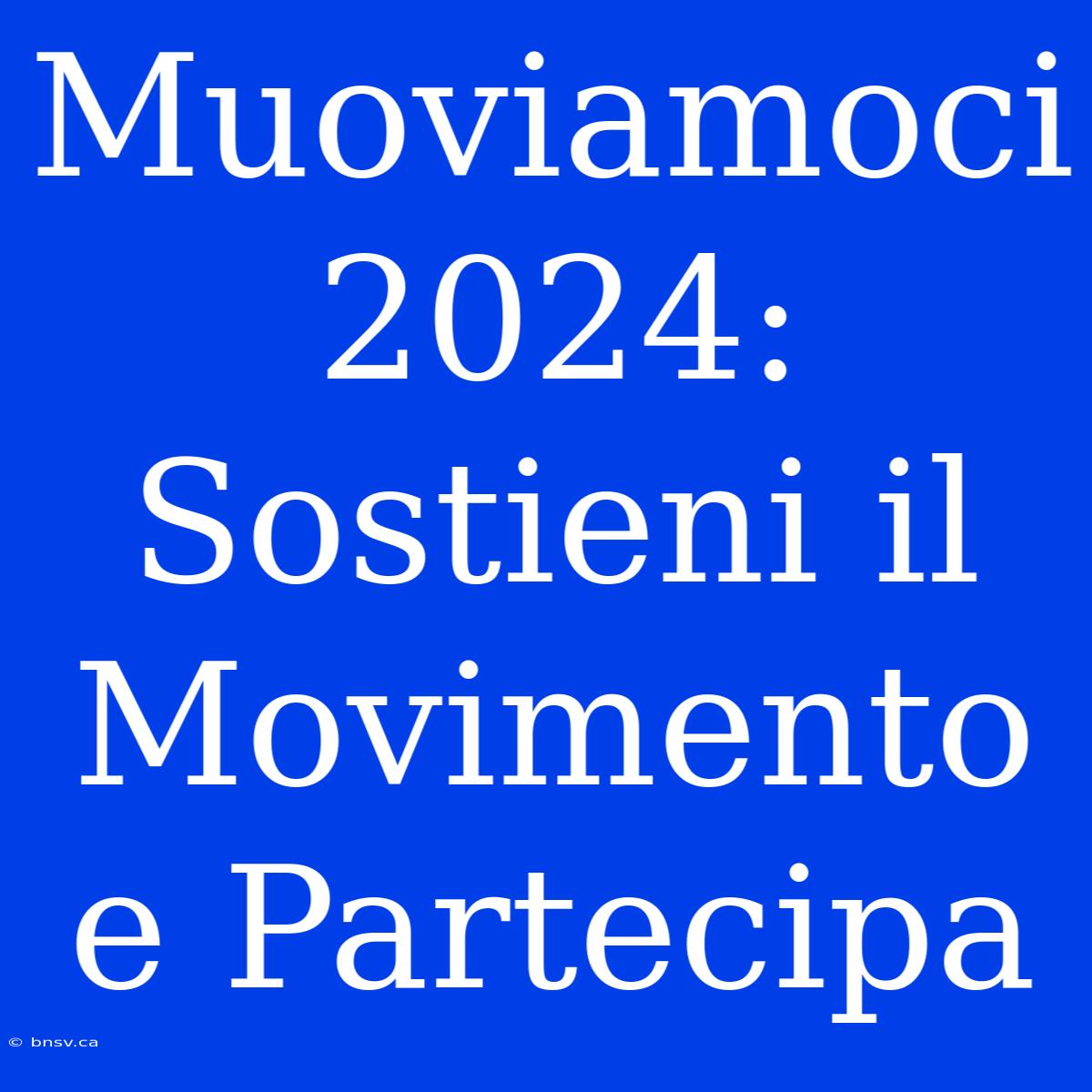 Muoviamoci 2024: Sostieni Il Movimento E Partecipa