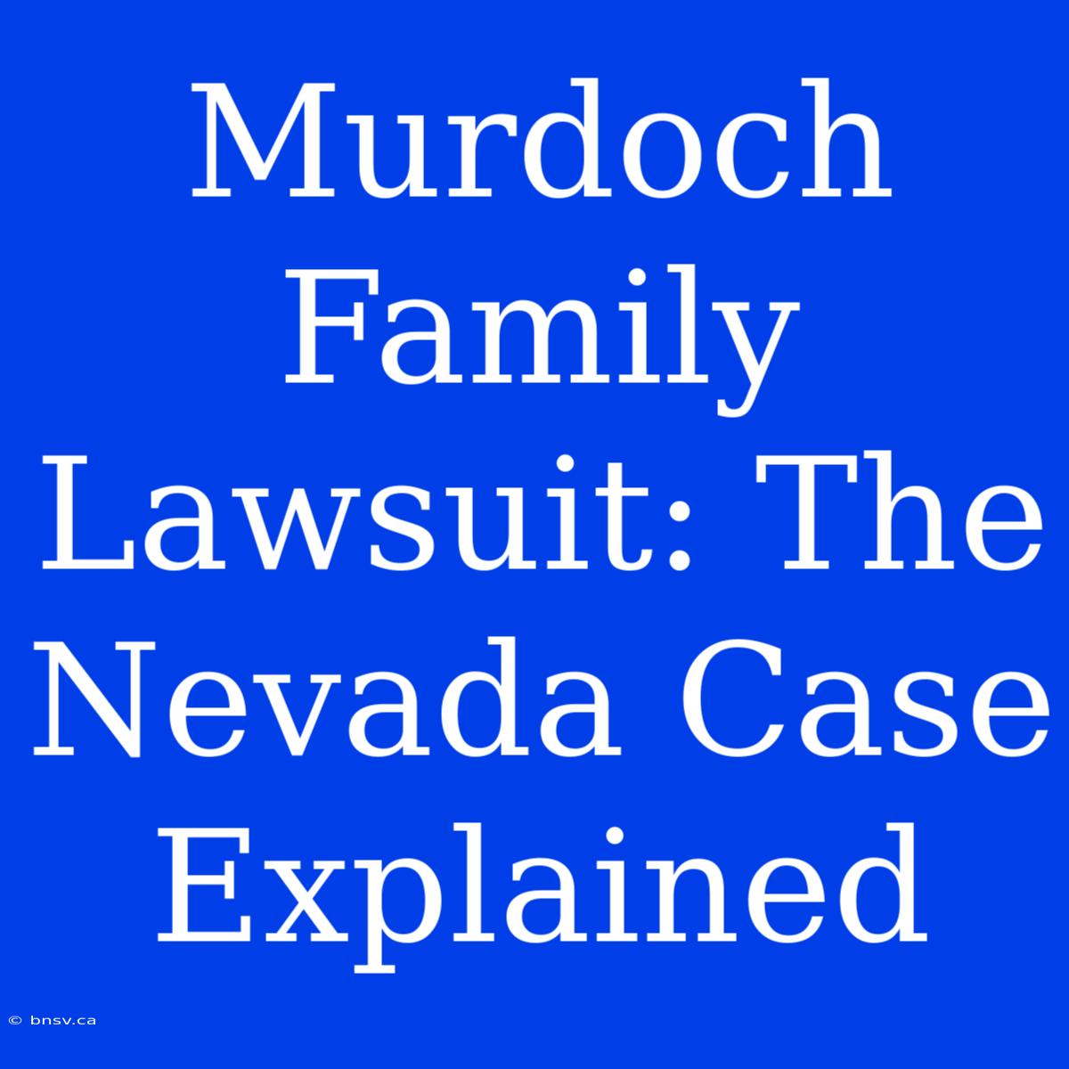 Murdoch Family Lawsuit: The Nevada Case Explained