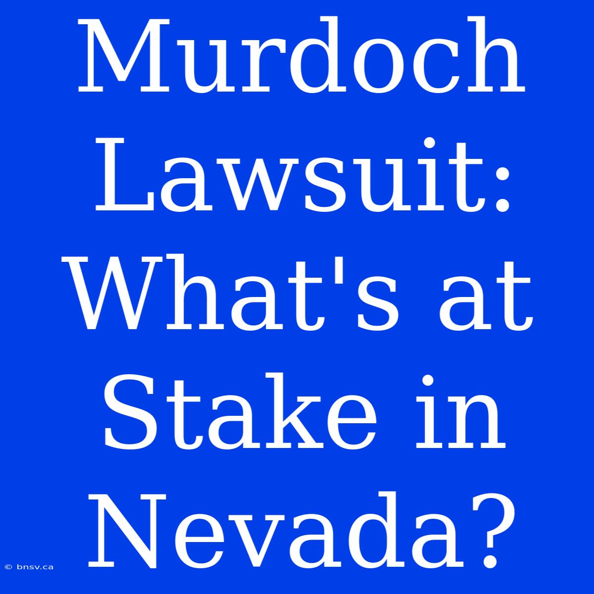 Murdoch Lawsuit: What's At Stake In Nevada?