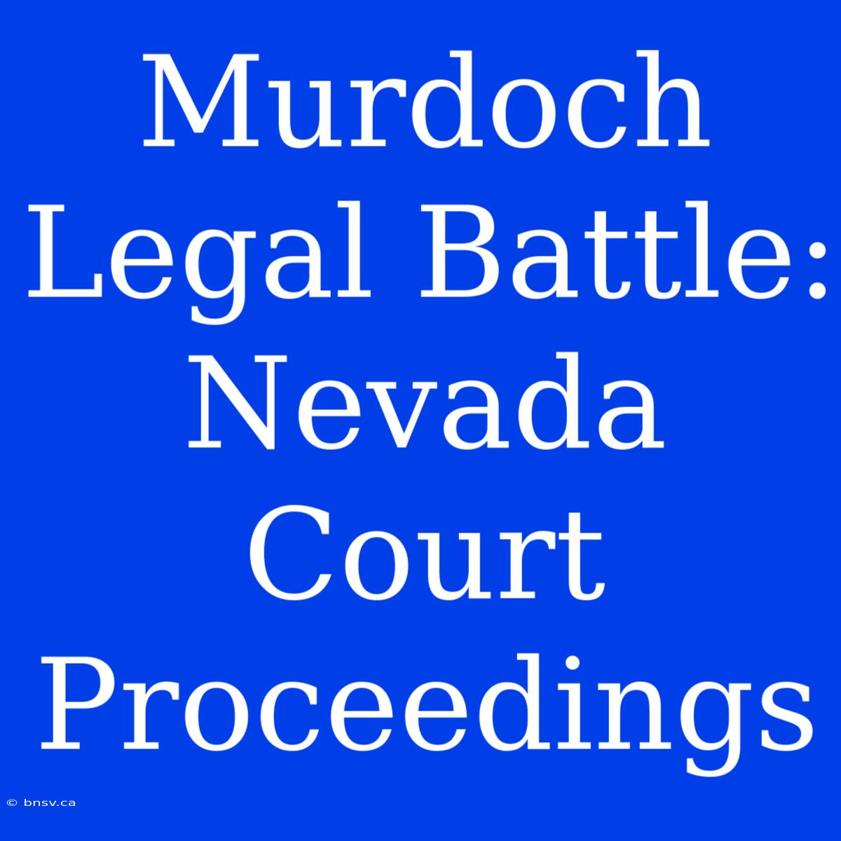 Murdoch Legal Battle: Nevada Court Proceedings