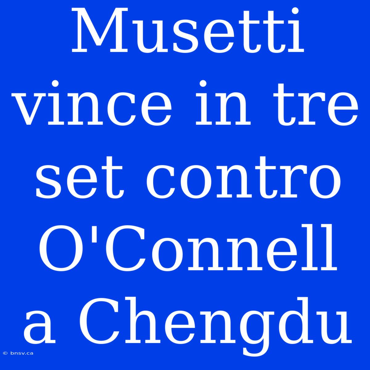 Musetti Vince In Tre Set Contro O'Connell A Chengdu