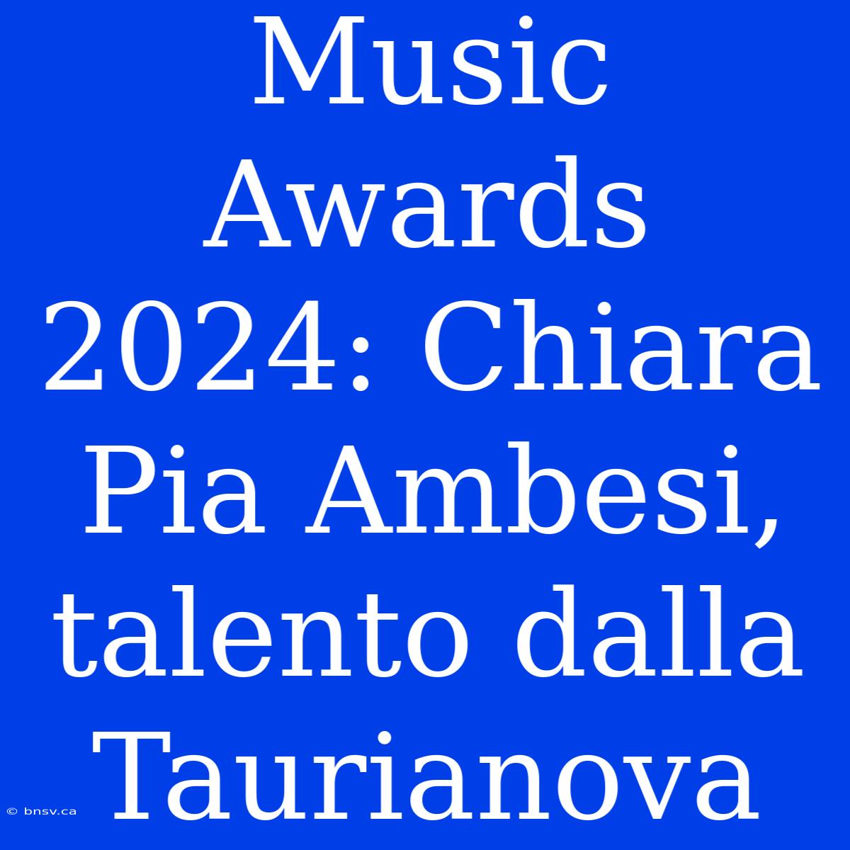 Music Awards 2024: Chiara Pia Ambesi, Talento Dalla Taurianova