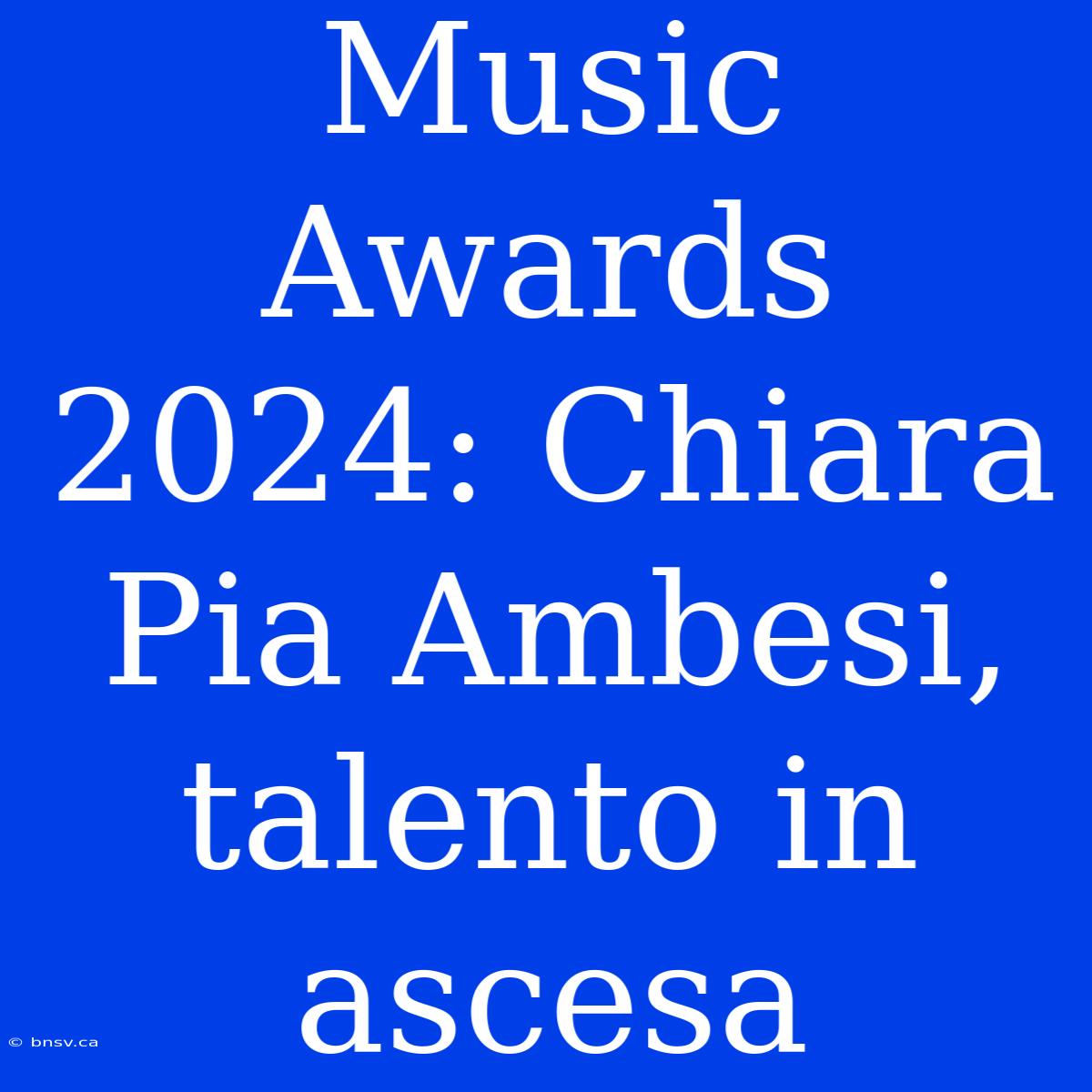 Music Awards 2024: Chiara Pia Ambesi, Talento In Ascesa