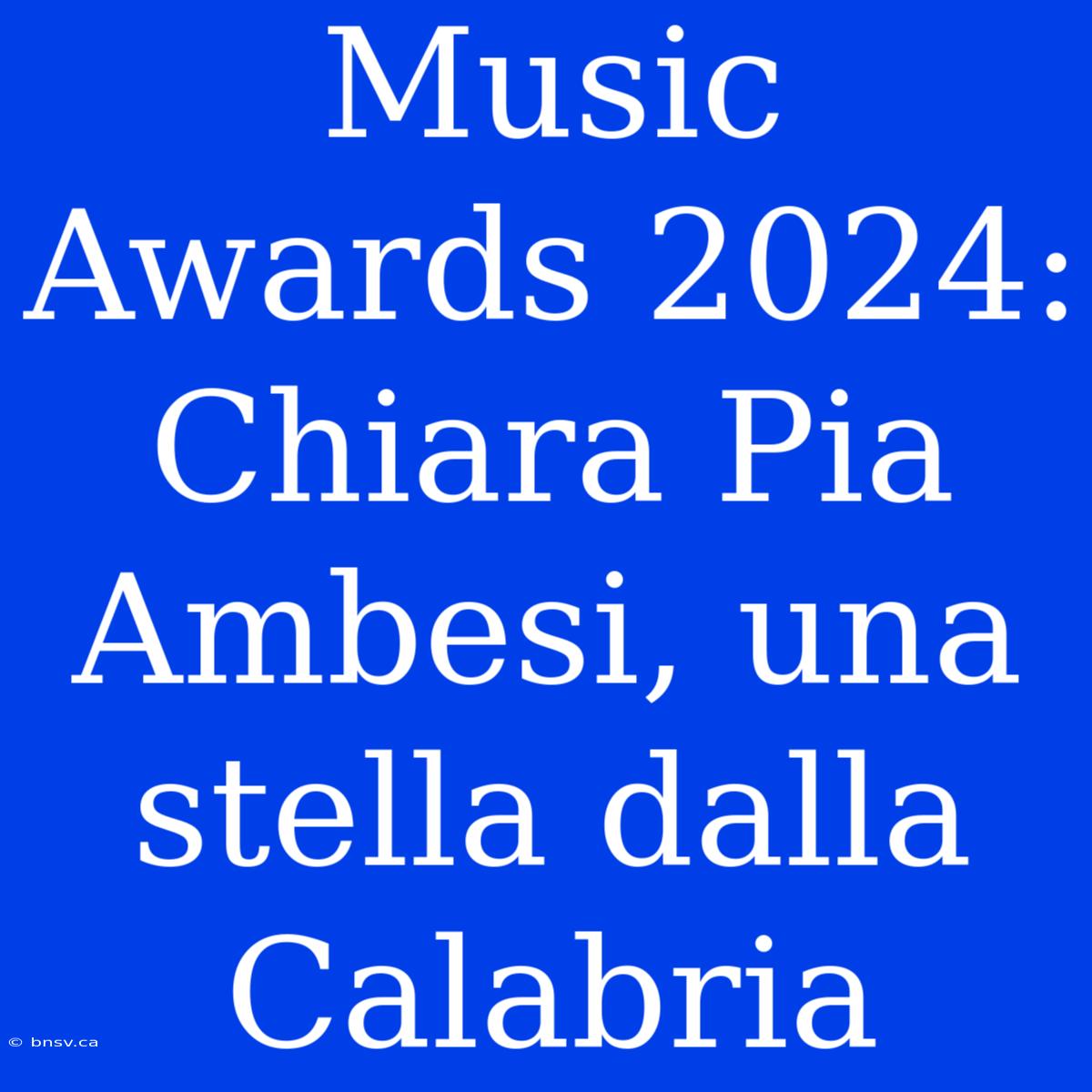 Music Awards 2024: Chiara Pia Ambesi, Una Stella Dalla Calabria