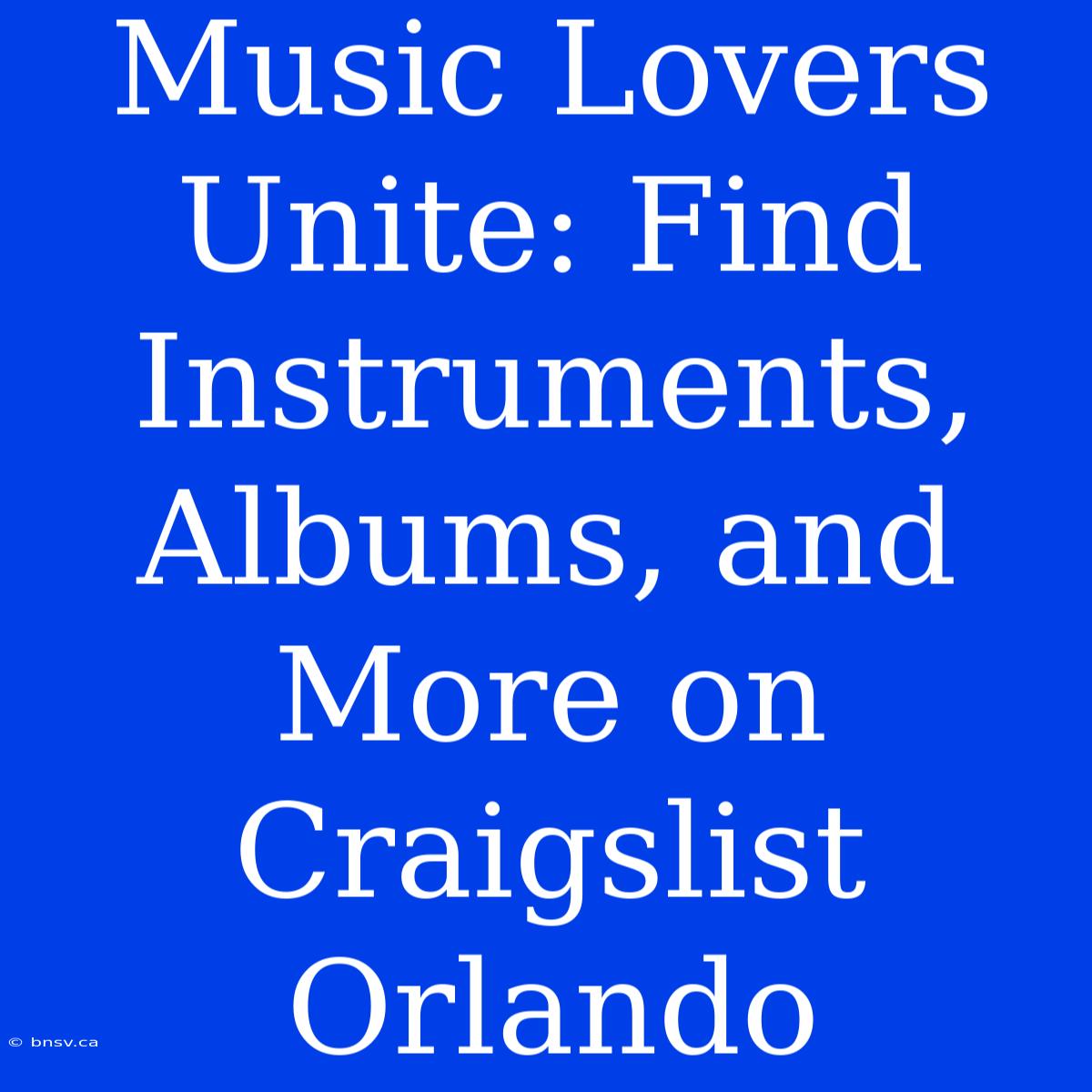 Music Lovers Unite: Find Instruments, Albums, And More On Craigslist Orlando