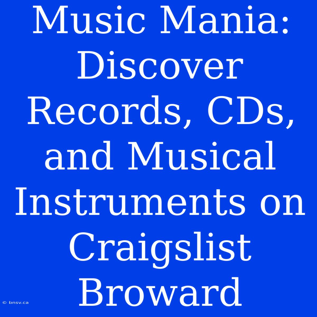 Music Mania: Discover Records, CDs, And Musical Instruments On Craigslist Broward