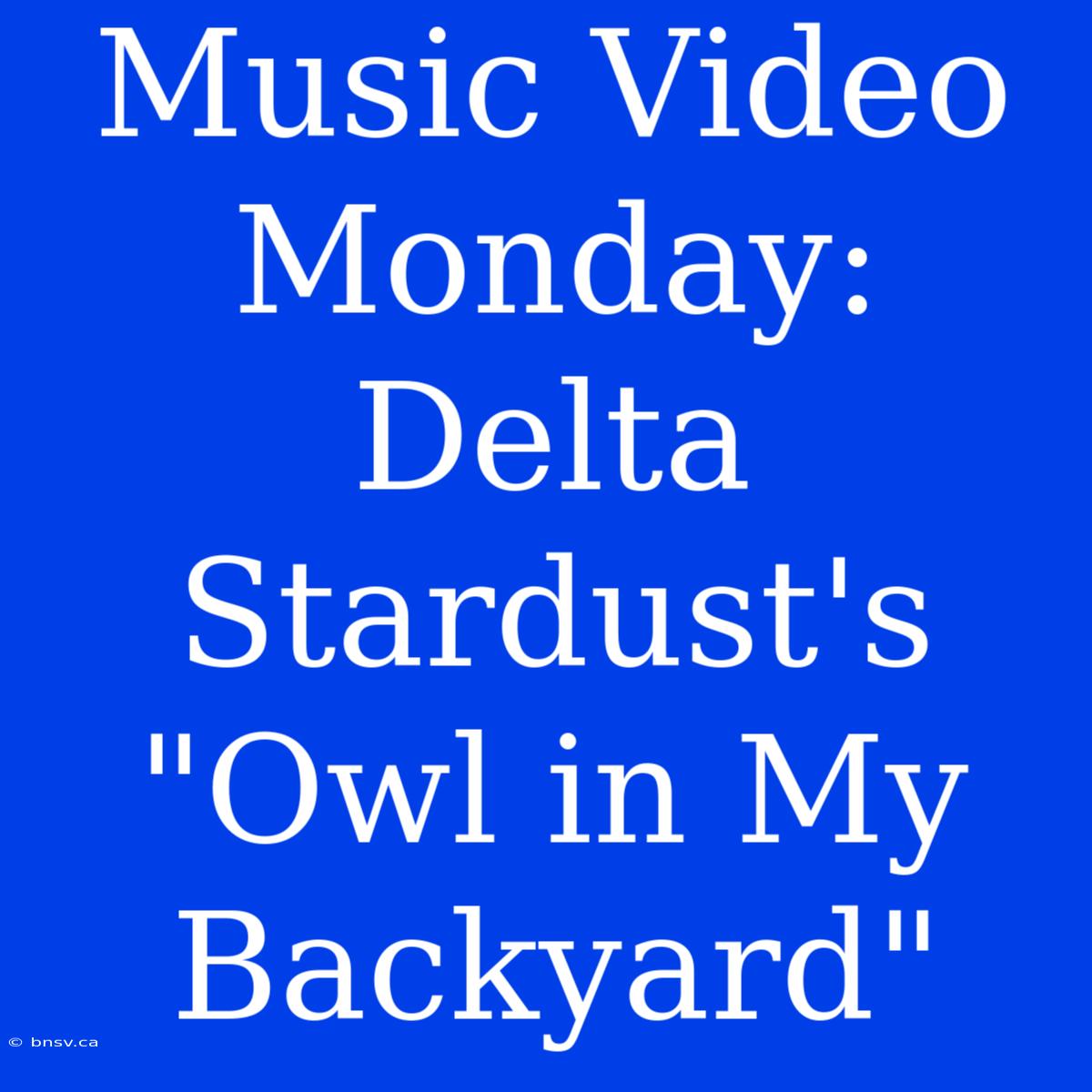 Music Video Monday: Delta Stardust's 