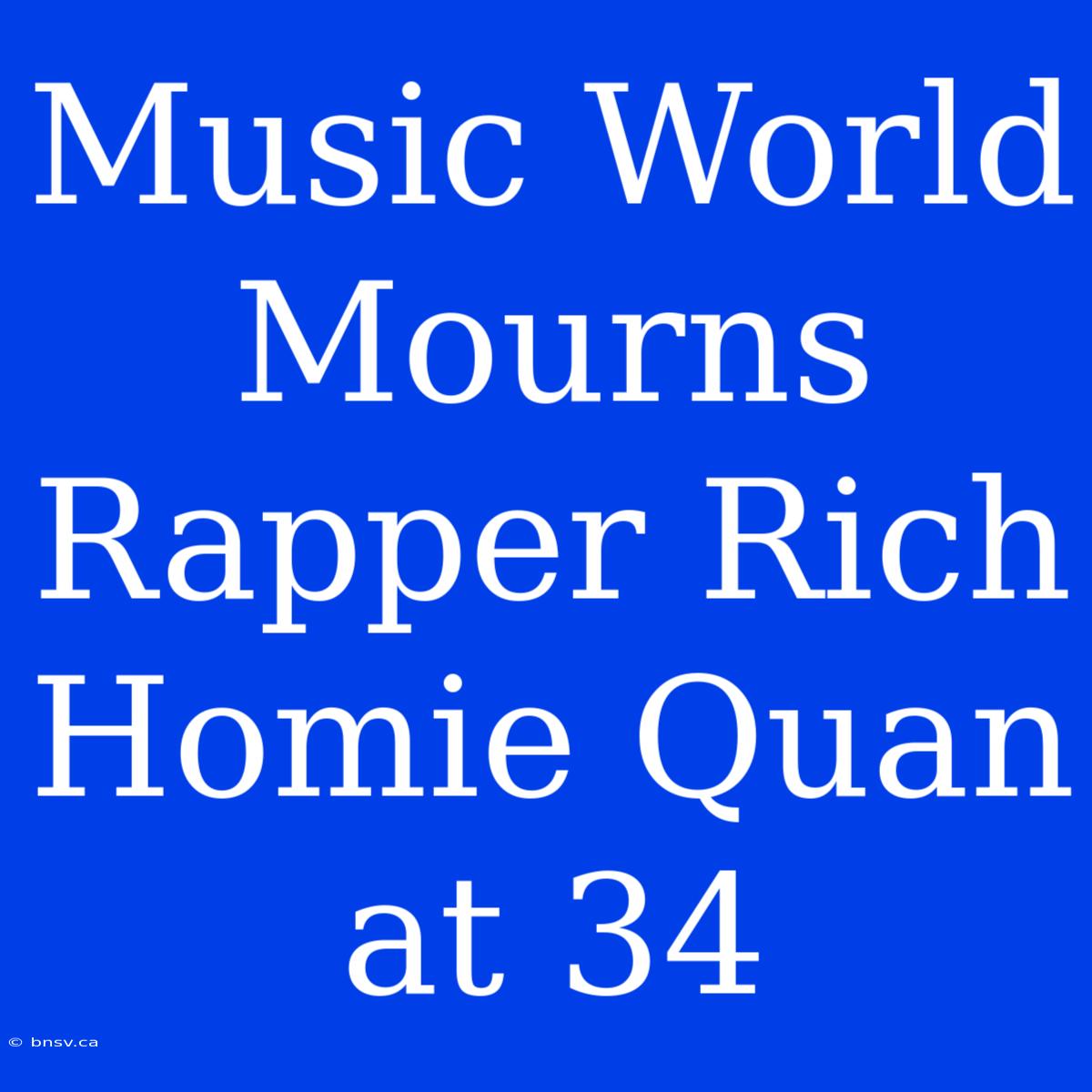 Music World Mourns Rapper Rich Homie Quan At 34