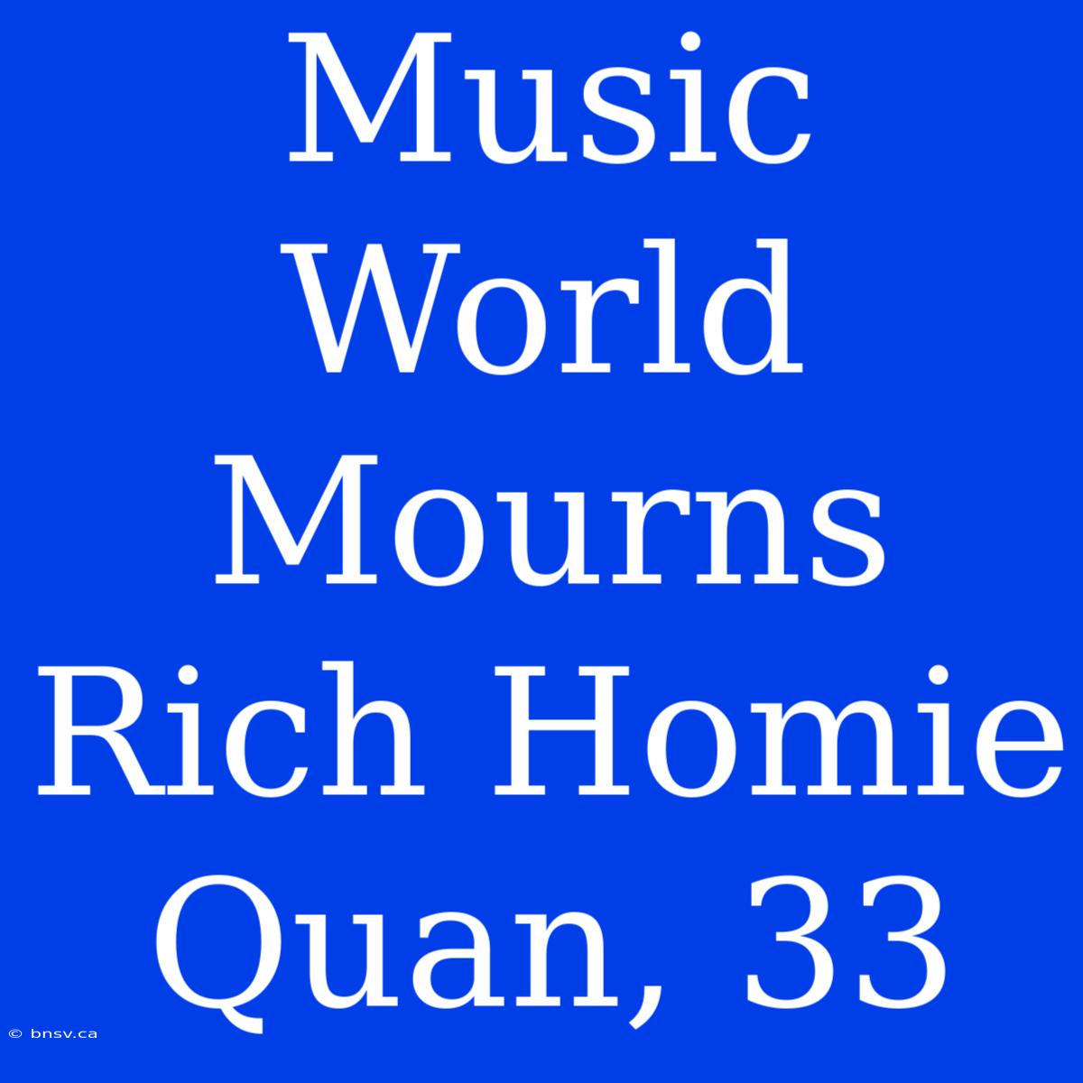 Music World Mourns Rich Homie Quan, 33