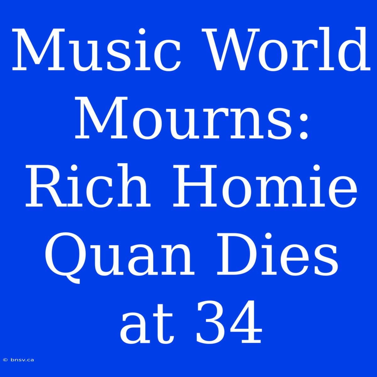 Music World Mourns: Rich Homie Quan Dies At 34