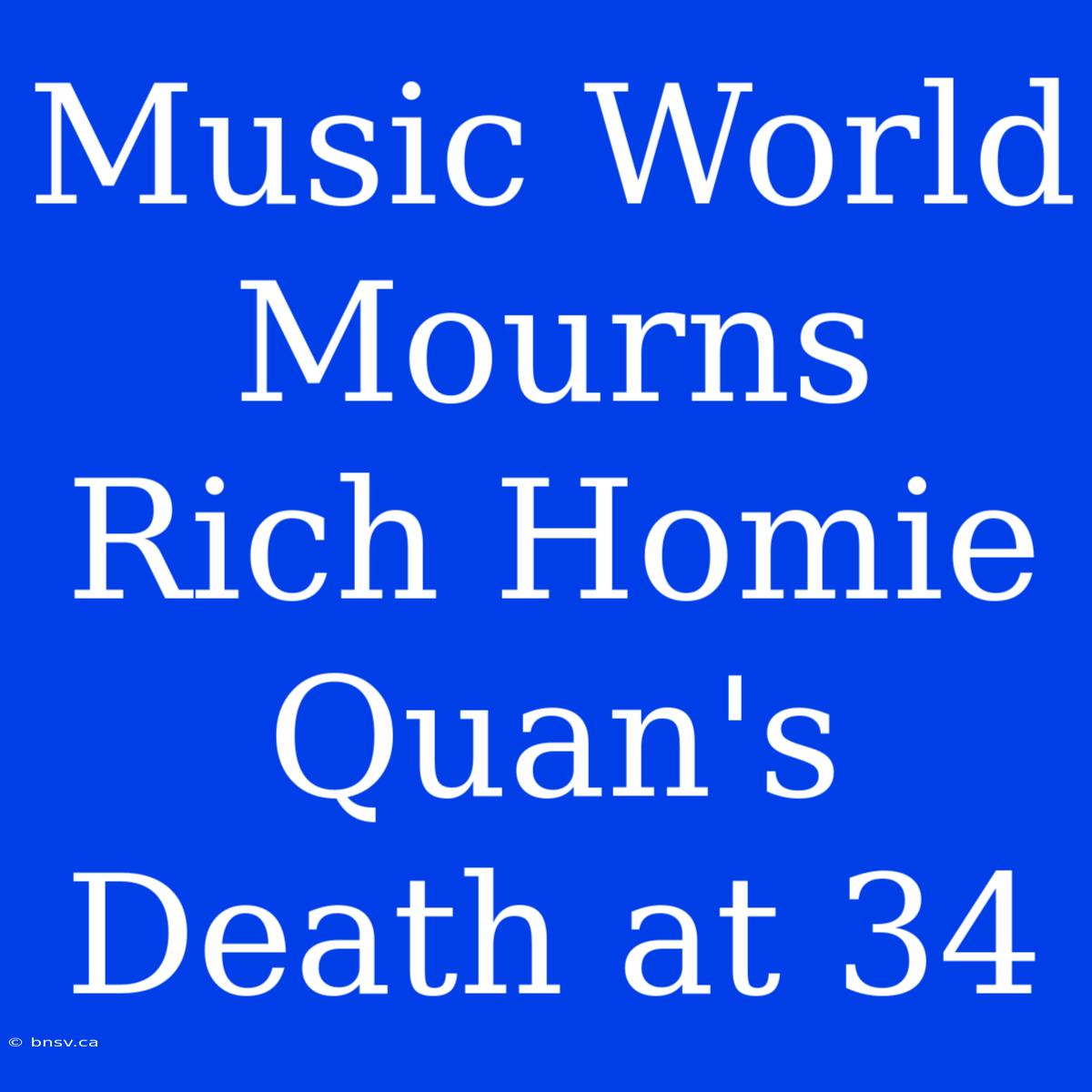 Music World Mourns Rich Homie Quan's Death At 34