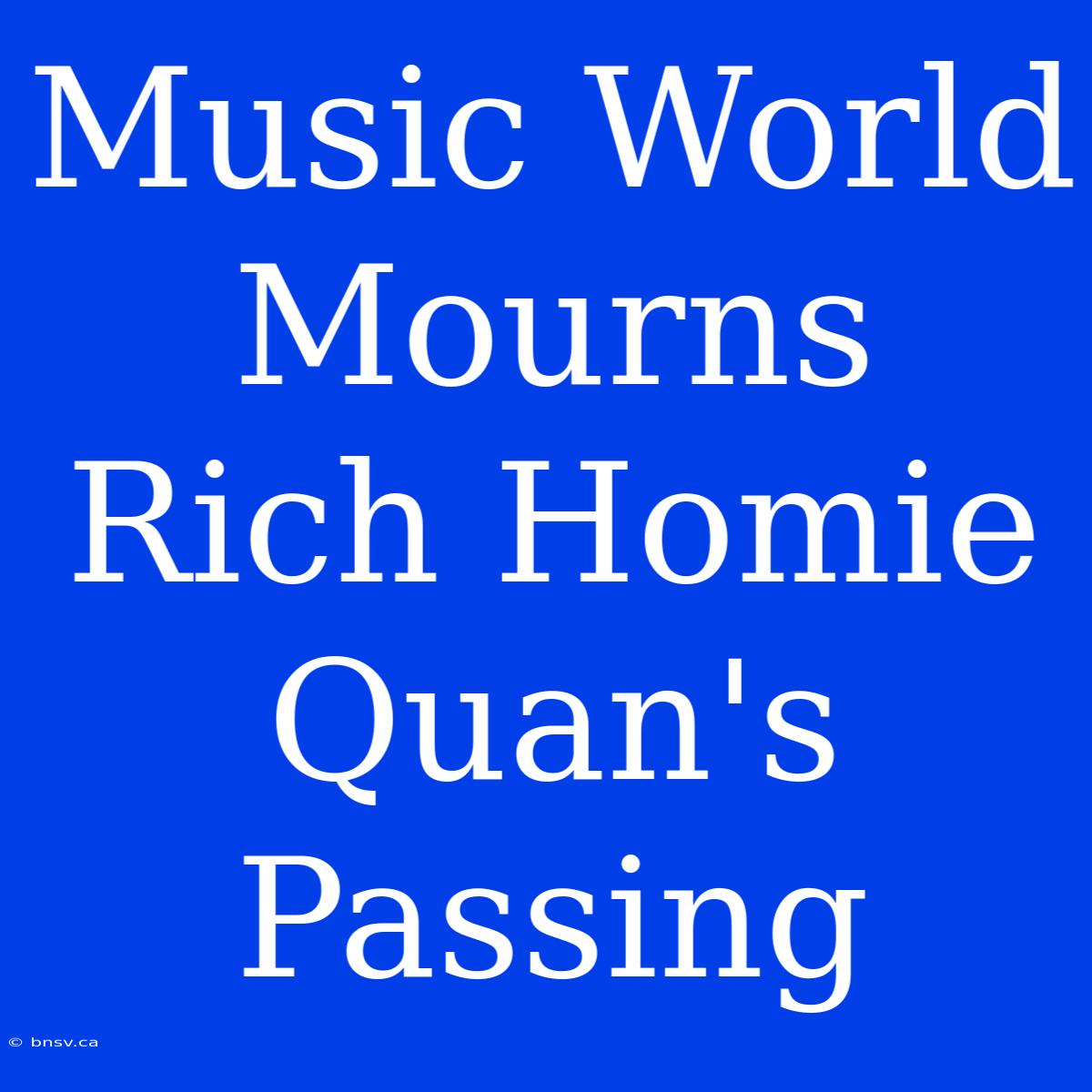 Music World Mourns Rich Homie Quan's Passing