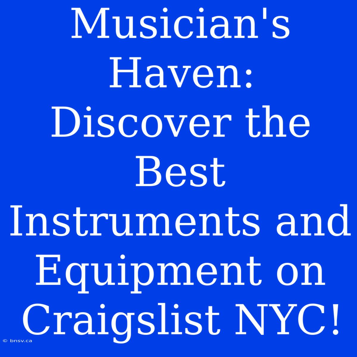 Musician's Haven: Discover The Best Instruments And Equipment On Craigslist NYC!