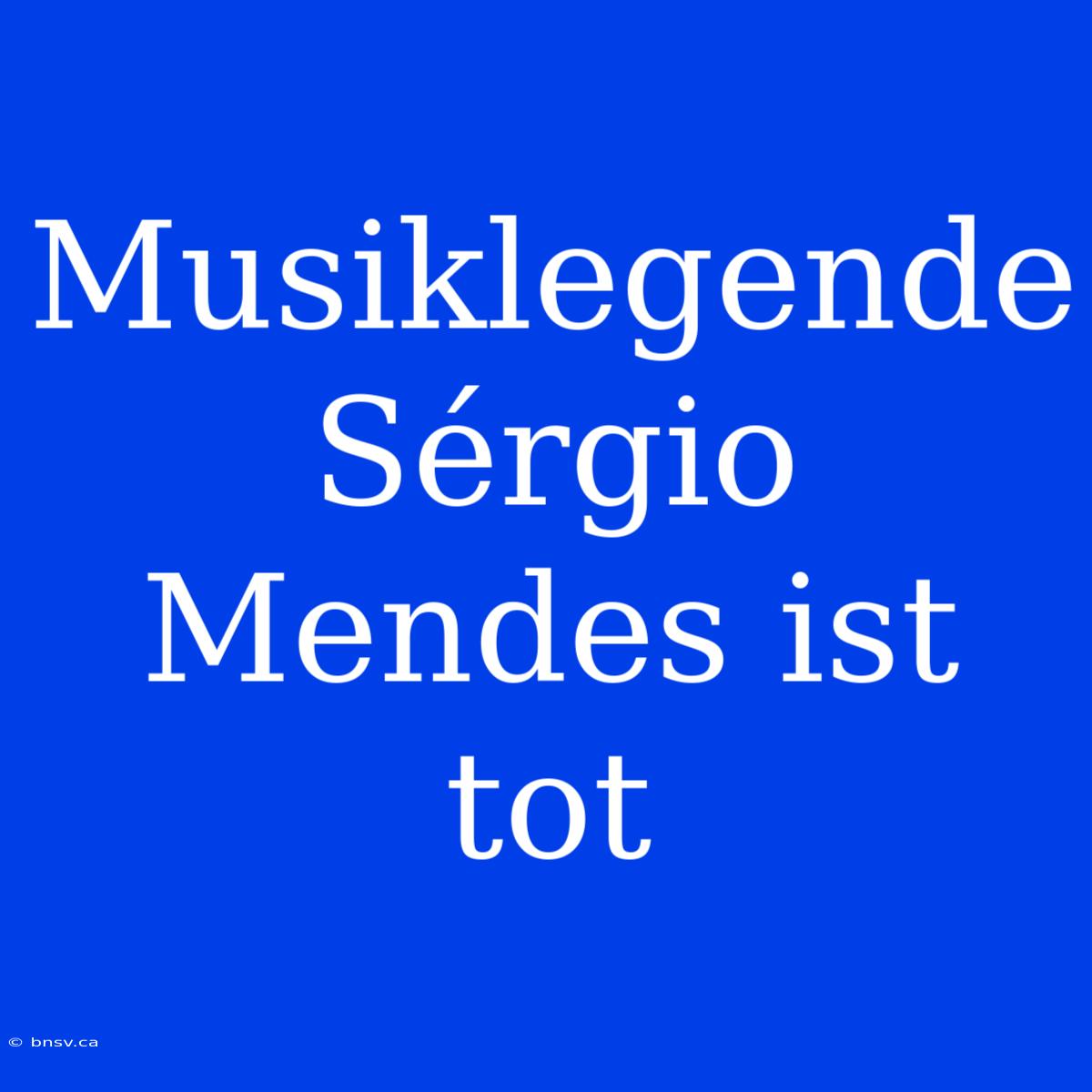 Musiklegende Sérgio Mendes Ist Tot