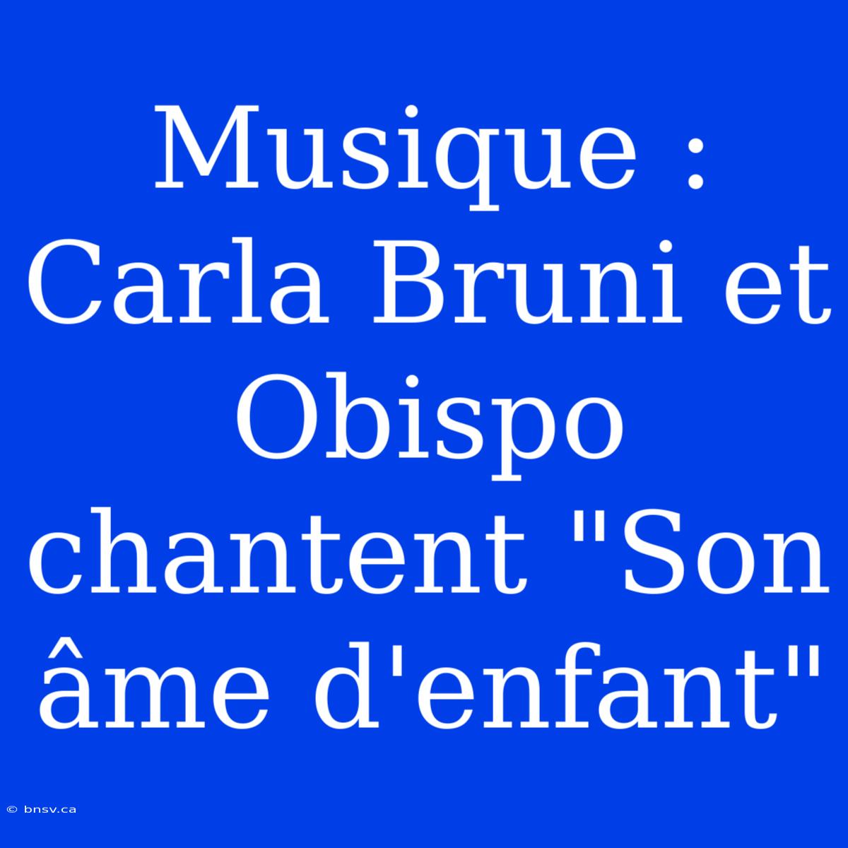 Musique : Carla Bruni Et Obispo Chantent 