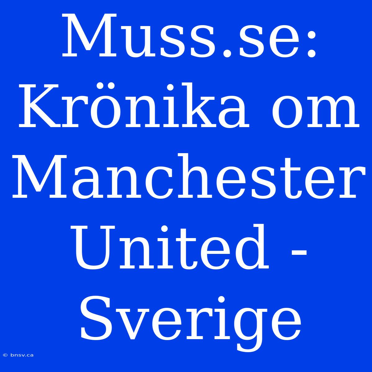 Muss.se: Krönika Om Manchester United - Sverige