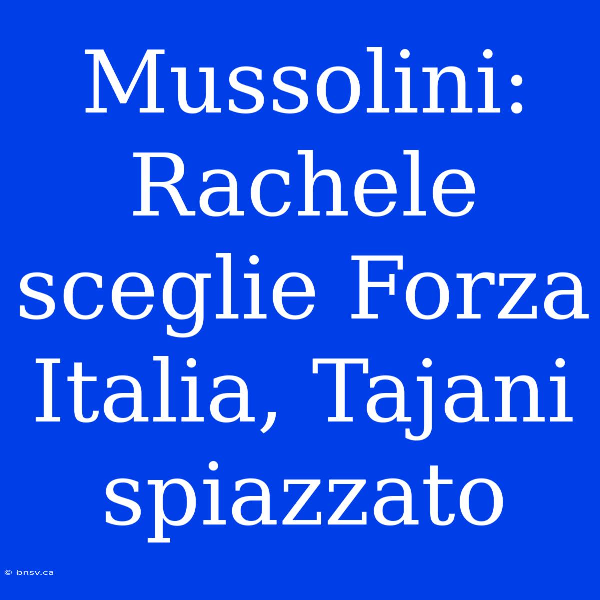 Mussolini: Rachele Sceglie Forza Italia, Tajani Spiazzato