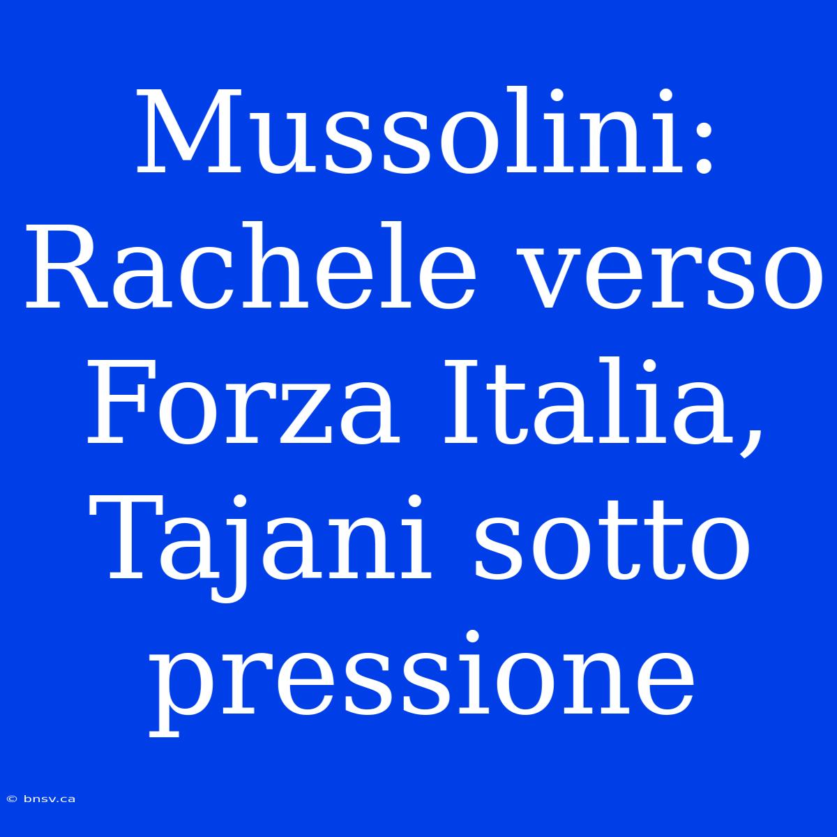 Mussolini: Rachele Verso Forza Italia, Tajani Sotto Pressione