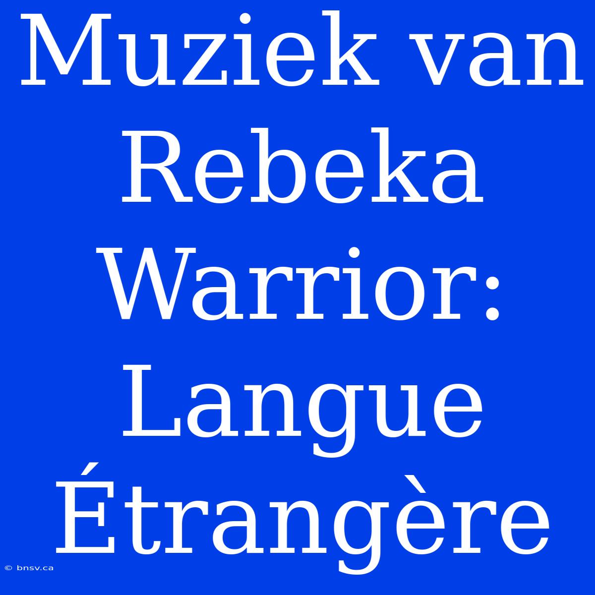 Muziek Van Rebeka Warrior: Langue Étrangère