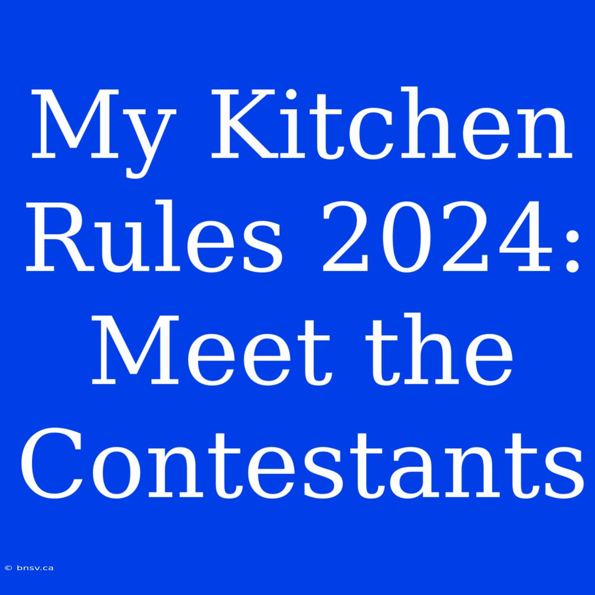 My Kitchen Rules 2024: Meet The Contestants