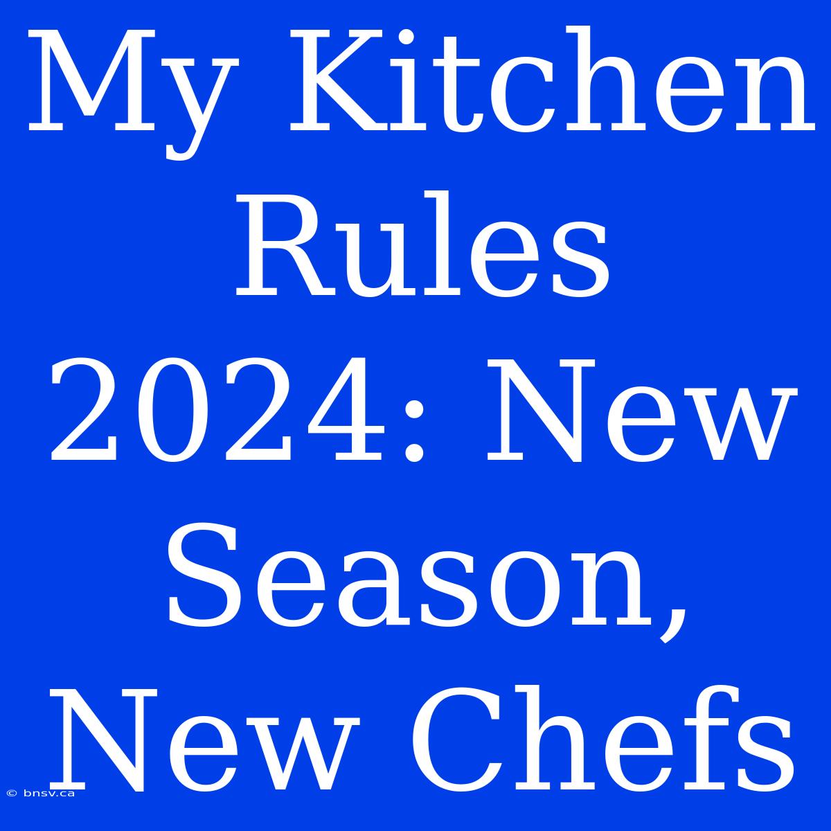 My Kitchen Rules 2024: New Season, New Chefs