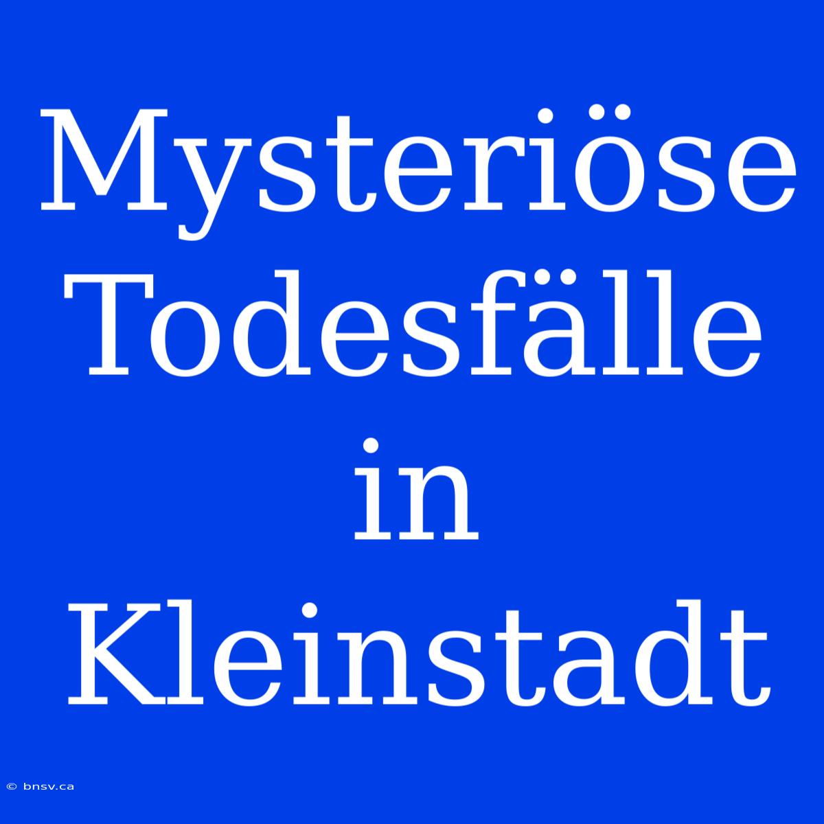 Mysteriöse Todesfälle In Kleinstadt