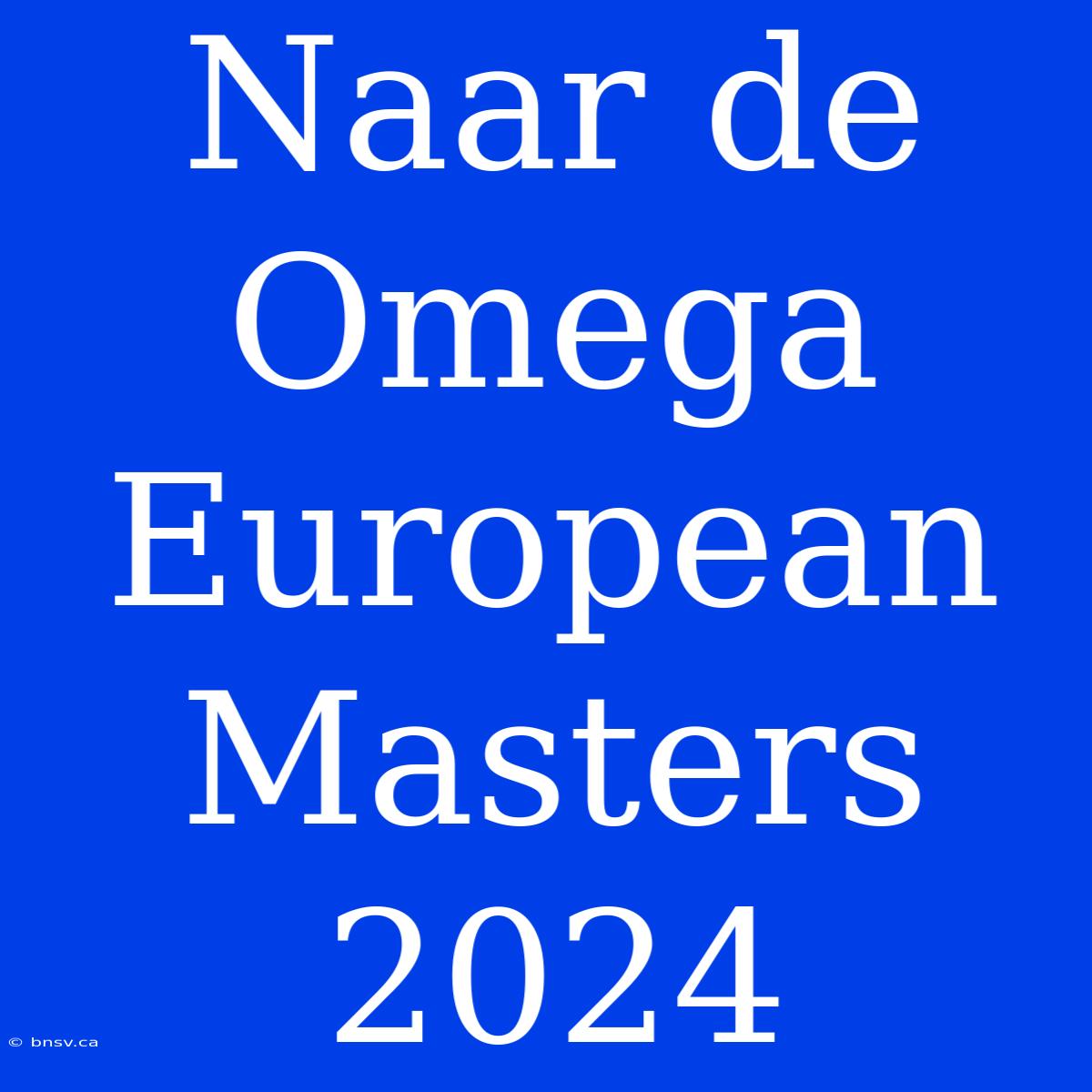 Naar De Omega European Masters 2024