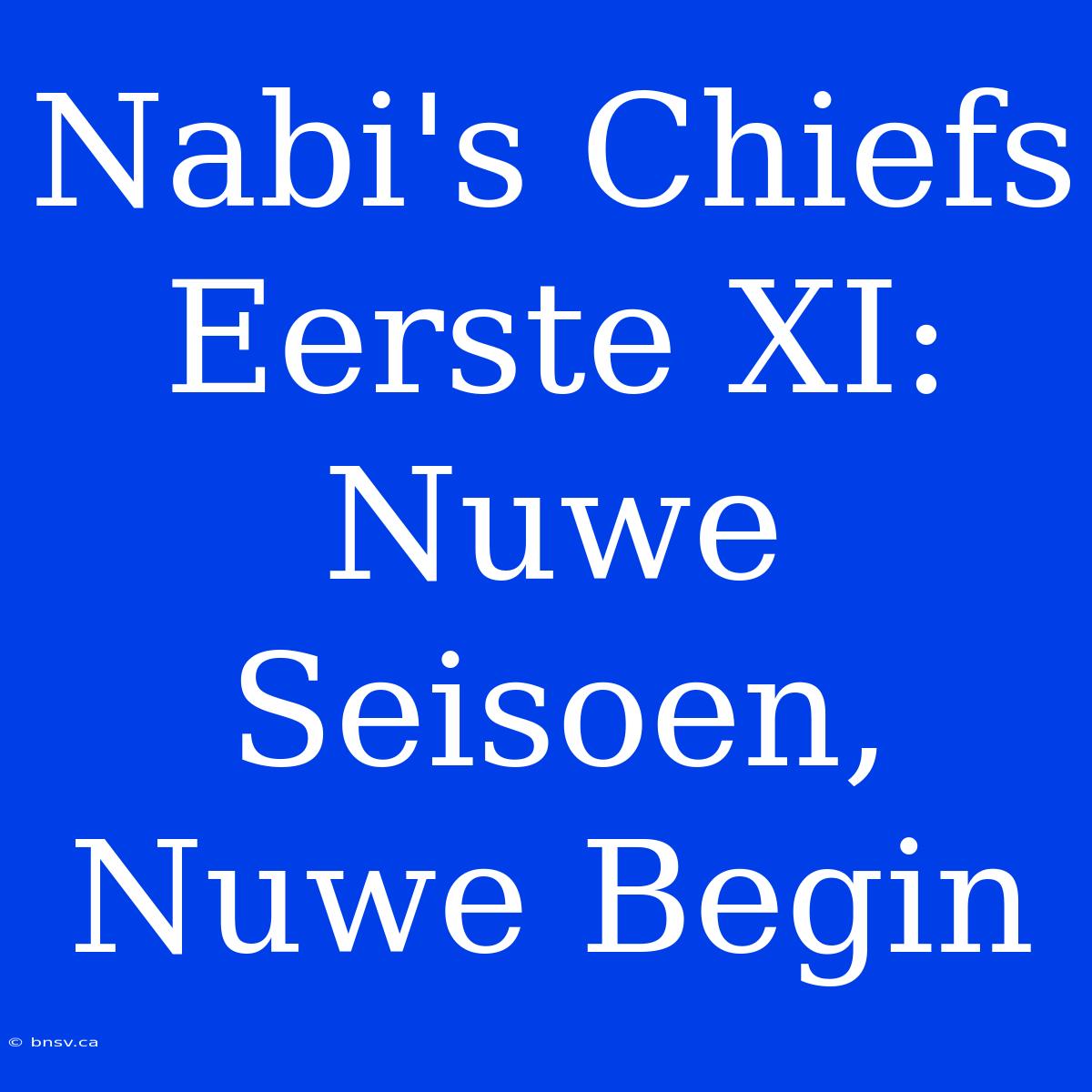 Nabi's Chiefs Eerste XI: Nuwe Seisoen, Nuwe Begin