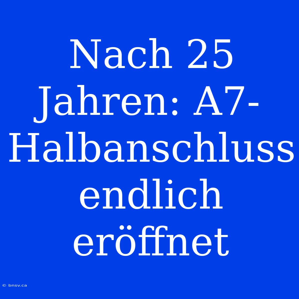 Nach 25 Jahren: A7-Halbanschluss Endlich Eröffnet